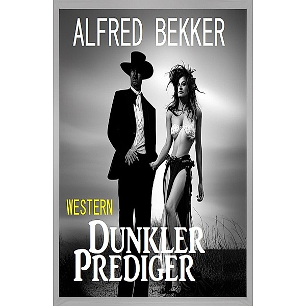 Dunkler Prediger: Western, Alfred Bekker
