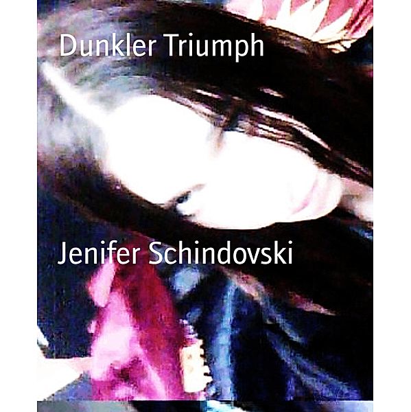 Dunkler Triumph, Jenifer Schindovski