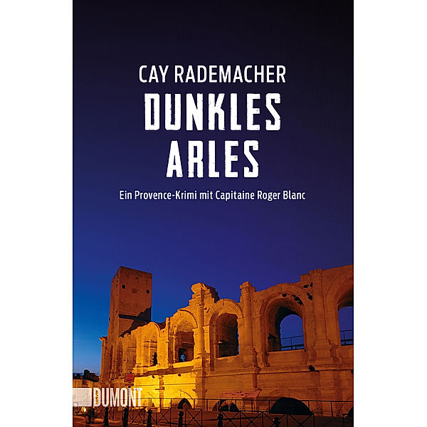 Dunkles Arles / Capitaine Roger Blanc ermittelt Bd.5, Cay Rademacher