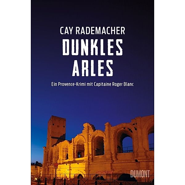 Dunkles Arles / Capitaine Roger Blanc ermittelt Bd.5, Cay Rademacher