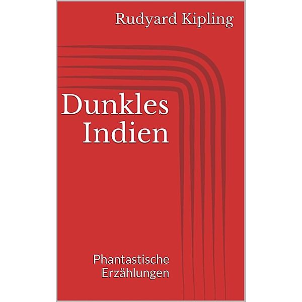 Dunkles Indien. Phantastische Erzählungen, Rudyard Kipling