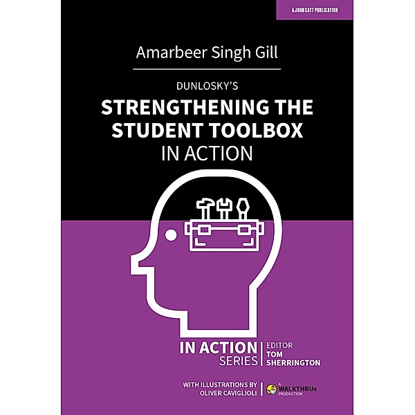 Dunlosky's Strengthening the Student Toolbox in Action / John Catt Educational, Amarbeer Singh Gill