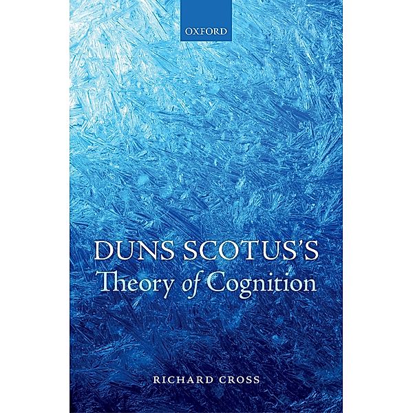 Duns Scotus's Theory of Cognition, Richard Cross