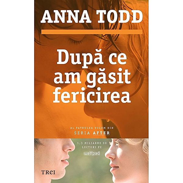 Dupa ce am gasit fericirea. Al patrulea volum din seria After / Fiction Connection, Anna Todd