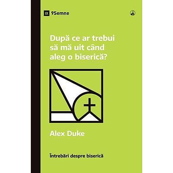 Dupa ce ar trebui sa ma uit când aleg o biserica? (What Should I Look for in a Church?) (Romanian) / Church Questions (Romanian), Alex Duke
