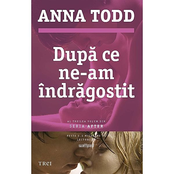 Dupa ce ne-am îndragostit. Al treilea volum din seria After / Fiction Connection, Anna Todd