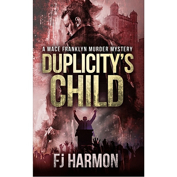 Duplicitys Child, A Mace Franklyn Mystery, FJ Harmon