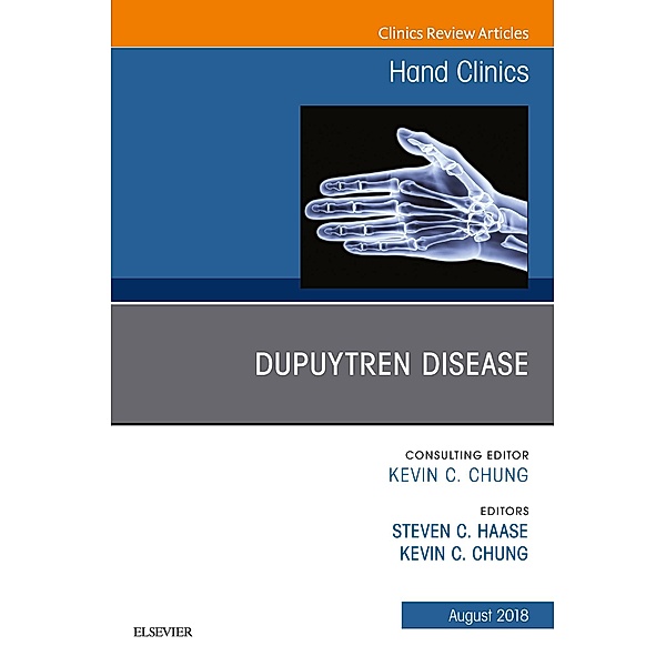 Dupuytren Disease, An Issue of Hand Clinics, Steven Haase, Kevin C. Chung
