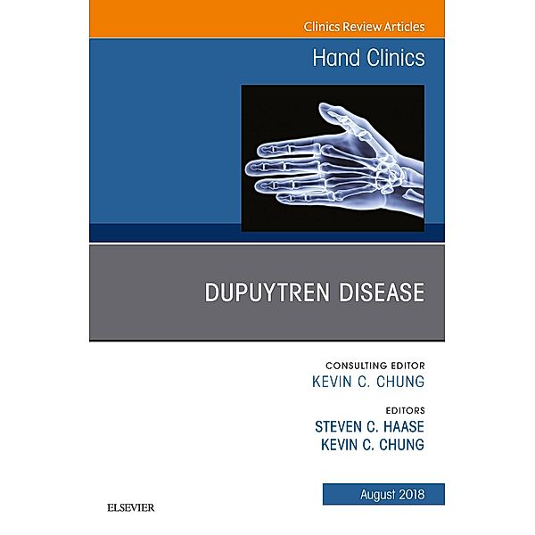 Dupuytren Disease, An Issue of Hand Clinics, Steven Haase, Kevin C. Chung