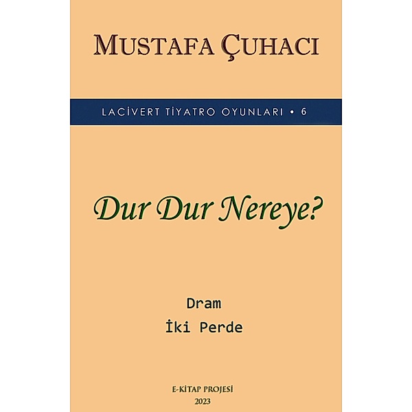 Dur Dur Nereye? / Lacivert Tiyatro Oyunlari Bd.6, Mustafa Çuhaci