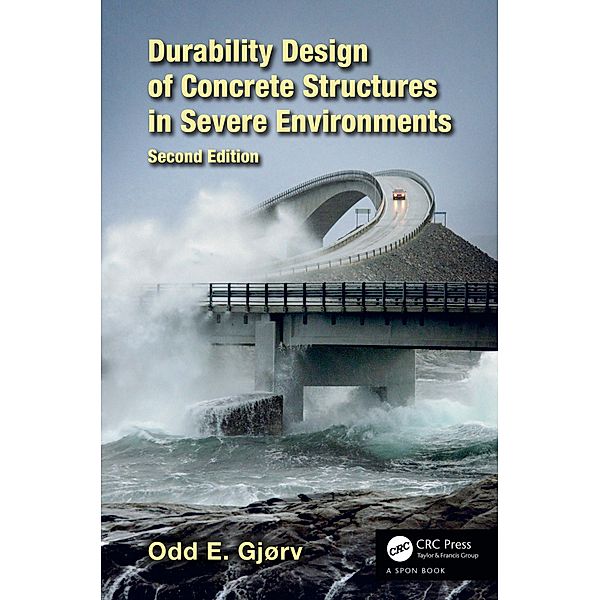 Durability Design of Concrete Structures in Severe Environments, Odd E. Gjørv