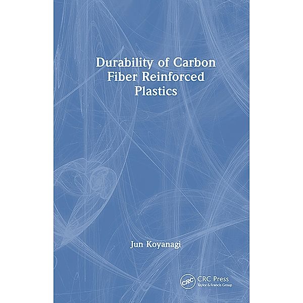Durability of Carbon Fiber Reinforced Plastics, Jun Koyanagi