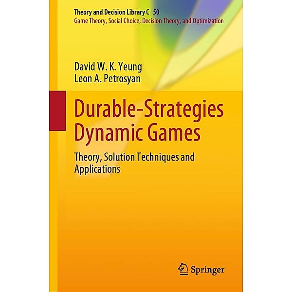 Durable-Strategies Dynamic Games / Theory and Decision Library C Bd.50, David W. K. Yeung, Leon A. Petrosyan