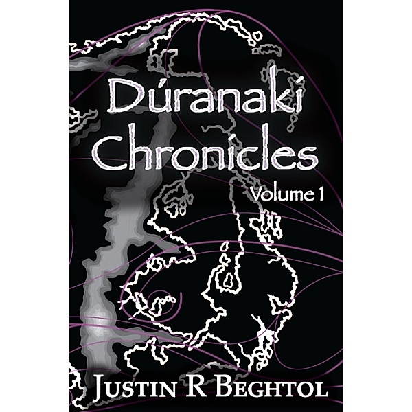 Dúranaki Chronicles: Dúranaki Chronicles, Volume 1, Justin Beghtol