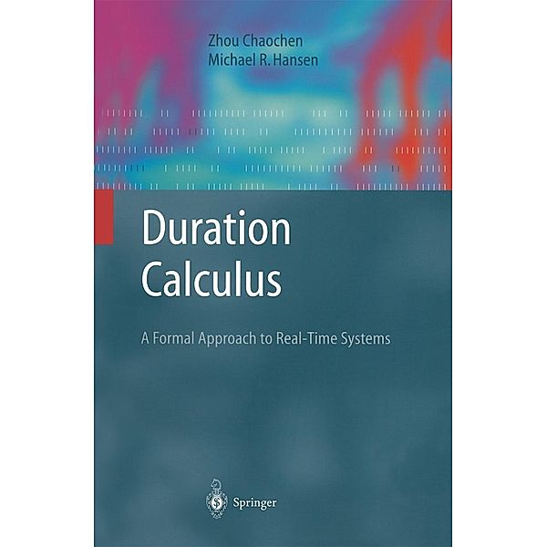 Duration Calculus / Monographs in Theoretical Computer Science. An EATCS Series, Chaochen Zhou, Michael R. Hansen