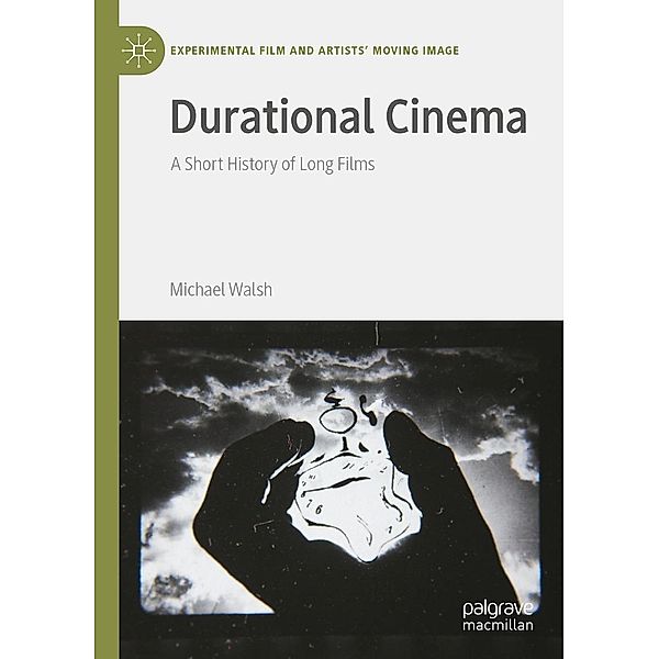 Durational Cinema / Experimental Film and Artists' Moving Image, Michael Walsh