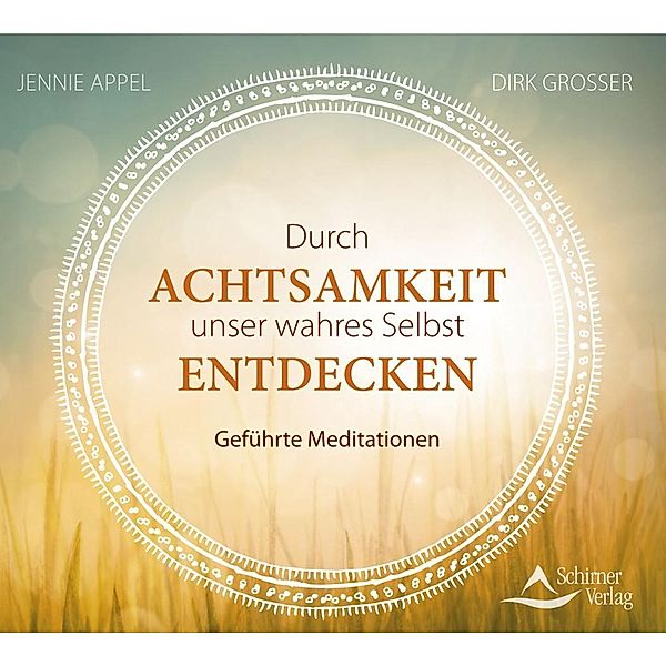 Durch Achtsamkeit unser wahres Selbst entdecken, Audio-CD, Jennie Appel, Dirk Grosser