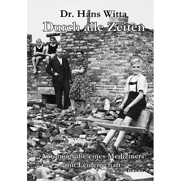 Durch alle Zeiten - Autobiografie eines Mediziners mit Leidenschaft, Hans Dr. Witta