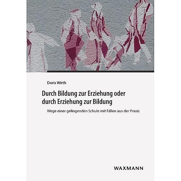 Durch Bildung zur Erziehung oder durch Erziehung zur Bildung, Doris Wirth