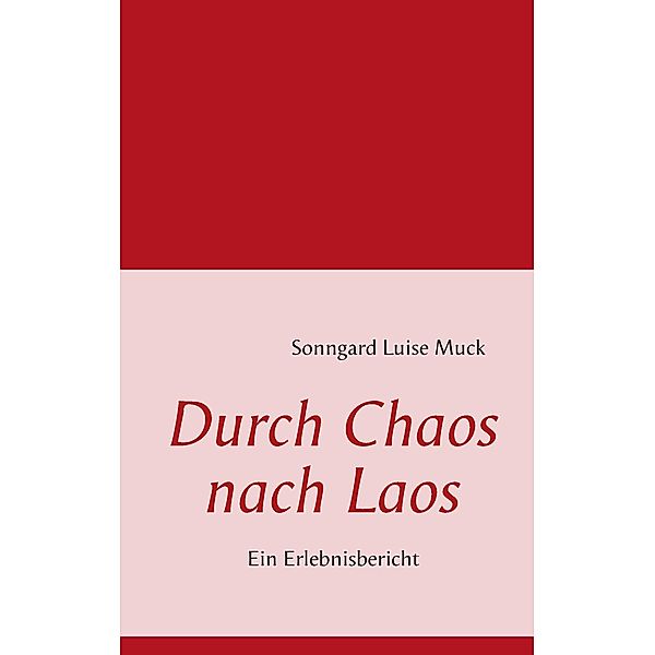 Durch Chaos nach Laos, Sonngard Luise Muck