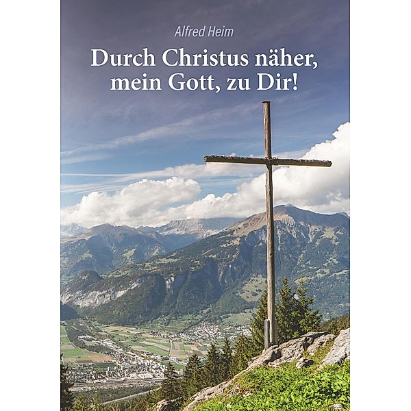 Durch Christus näher, mein Gott, zu Dir!, Alfred Heim