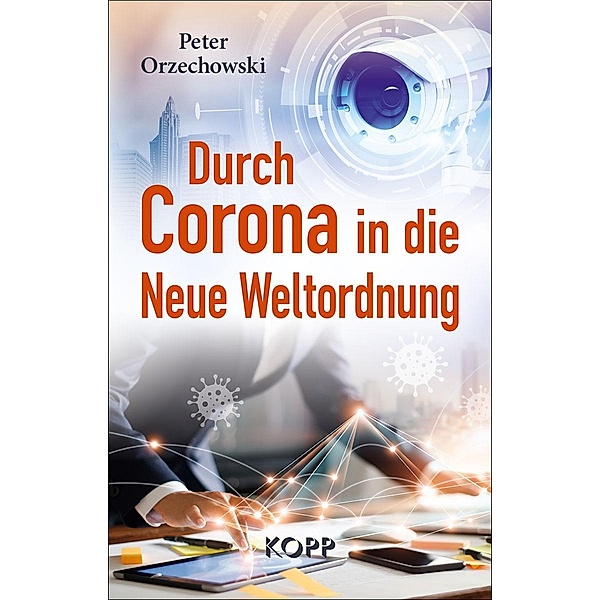 Durch Corona in die Neue Weltordnung, Peter Orzechowski