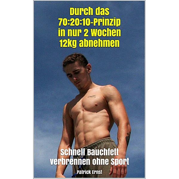 Durch das 70:20:10-Prinzip in nur 2 Wochen 12kg abnehmen, Patrick Ernst