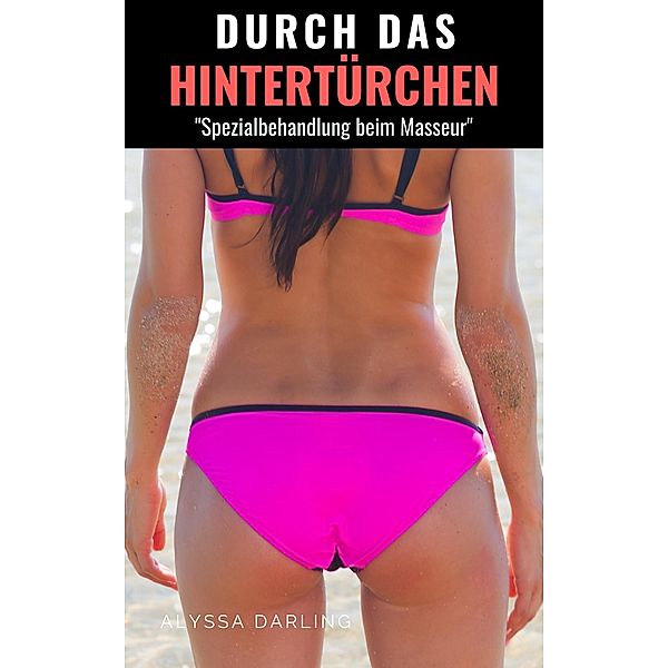 Durch das Hintertürchen - Spezialbehandlung beim Masseur, Alyssa Darling