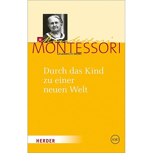 Durch das Kind zu einer neuen Welt / Maria Montessori - Gesammelte Werke, Maria Montessori