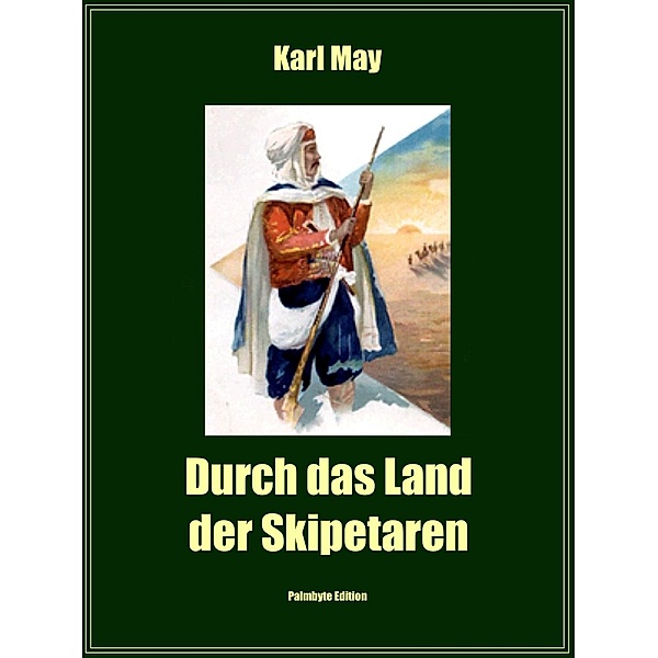 Durch das Land der Skipetaren / Edition Palmbyte Bd.30, Karl May