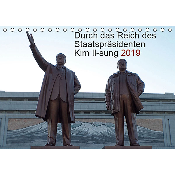 Durch das Reich des Staatspräsidenten Kim Il-sung 2019 (Tischkalender 2019 DIN A5 quer), Christian Löffler