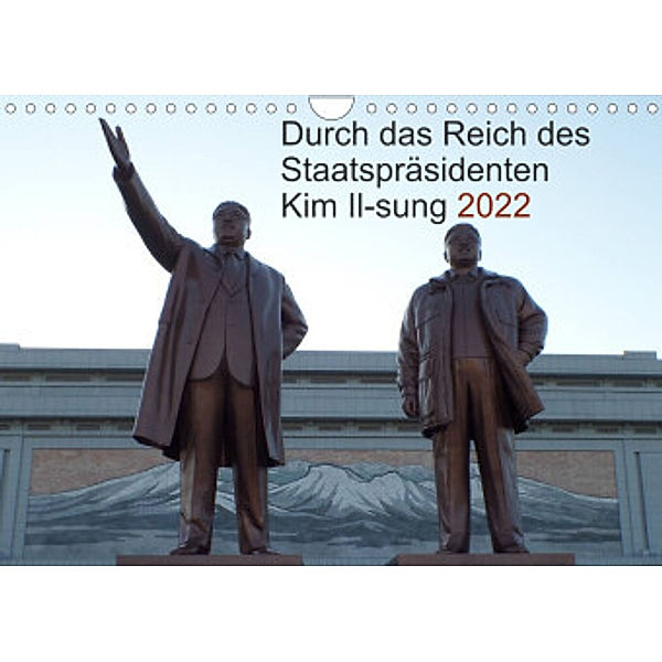 Durch das Reich des Staatspräsidenten Kim Il-sung 2022 (Wandkalender 2022 DIN A4 quer), Christian Löffler