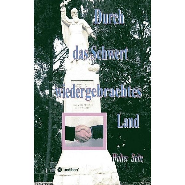 Durch das Schwert wiedergebrachtes Land, Walter Seitz