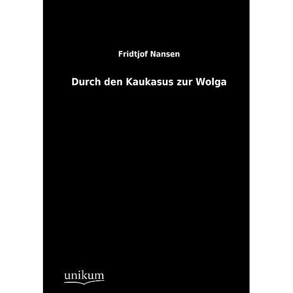 Durch den Kaukasus zur Wolga, Fridtjof Nansen