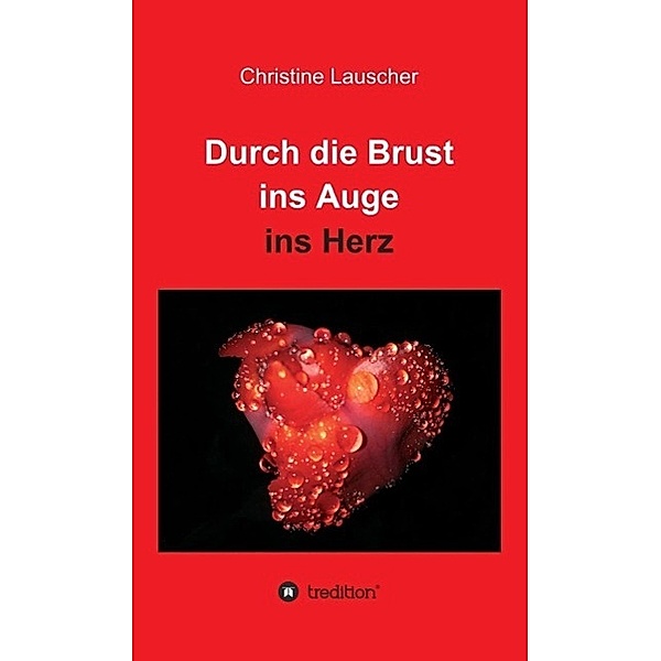 Durch die Brust ins Auge ins Herz / tredition, Christine Lauscher