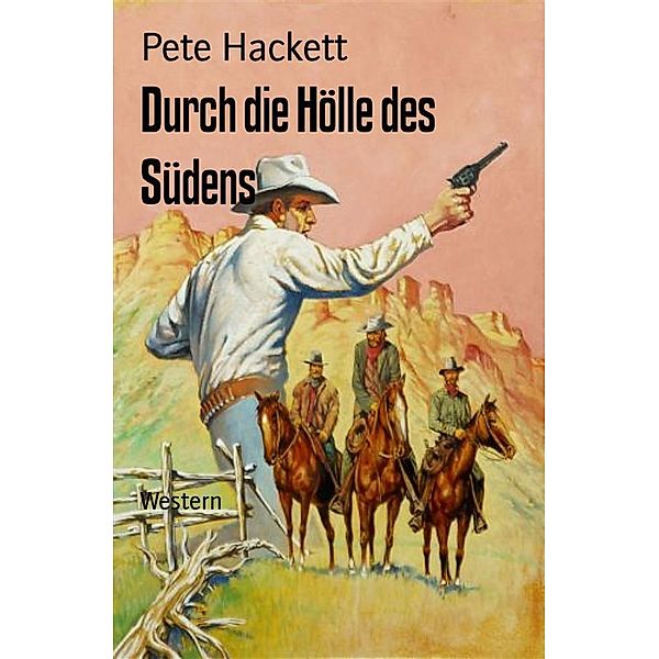 Durch die Hölle des Südens, Pete Hackett