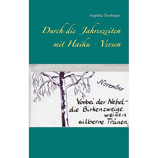 Durch die Jahreszeiten mit Haiku - Versen, Angelika Tzschoppe