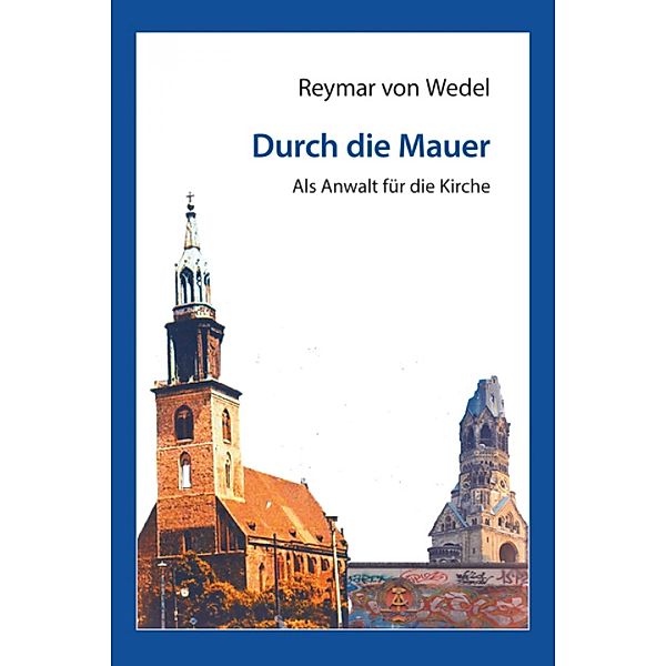 Durch die Mauer - Als Anwalt für die Kirche, Reymar von Wedel