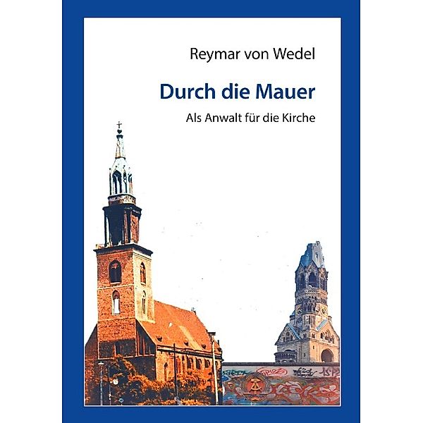 Durch die Mauer - Als Anwalt für die Kirche, Reymar von Wedel