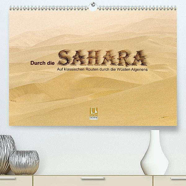 Durch die Sahara - Auf klassischen Routen durch die Wüsten Algeriens (Premium-Kalender 2020 DIN A2 quer), Gert Stephan
