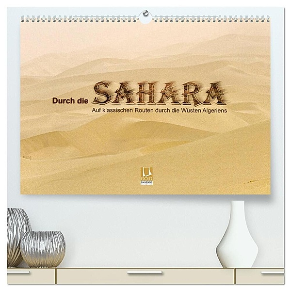 Durch die Sahara - Auf klassischen Routen durch die Wüsten Algeriens (hochwertiger Premium Wandkalender 2024 DIN A2 quer), Kunstdruck in Hochglanz, DGPh, Gert Stephan