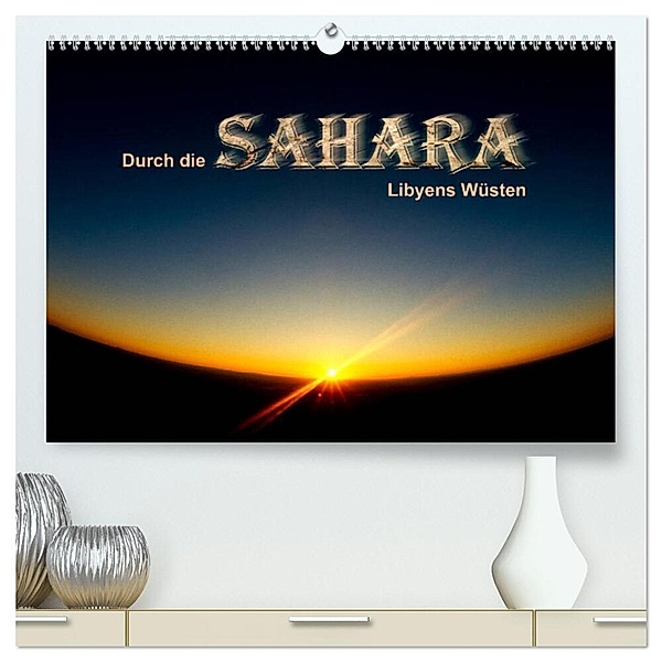 Durch die SAHARA - Libyens Wüsten (hochwertiger Premium Wandkalender 2024 DIN A2 quer), Kunstdruck in Hochglanz, DGPh, Gert Stephan