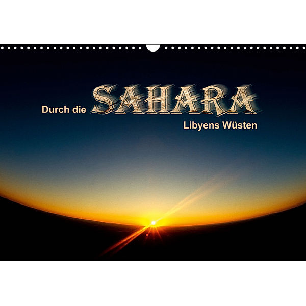 Durch die SAHARA - Libyens Wüsten (Wandkalender 2019 DIN A3 quer), Gert Stephan