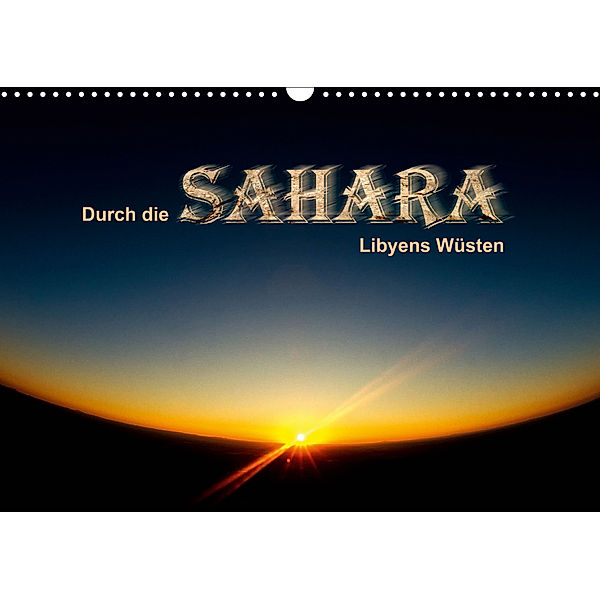 Durch die SAHARA - Libyens Wüsten (Wandkalender 2020 DIN A3 quer), Gert Stephan