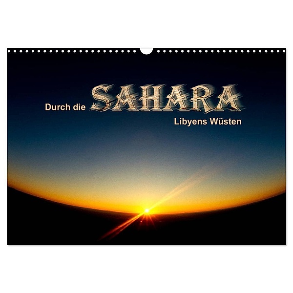 Durch die SAHARA - Libyens Wüsten (Wandkalender 2024 DIN A3 quer), CALVENDO Monatskalender, DGPh, Gert Stephan