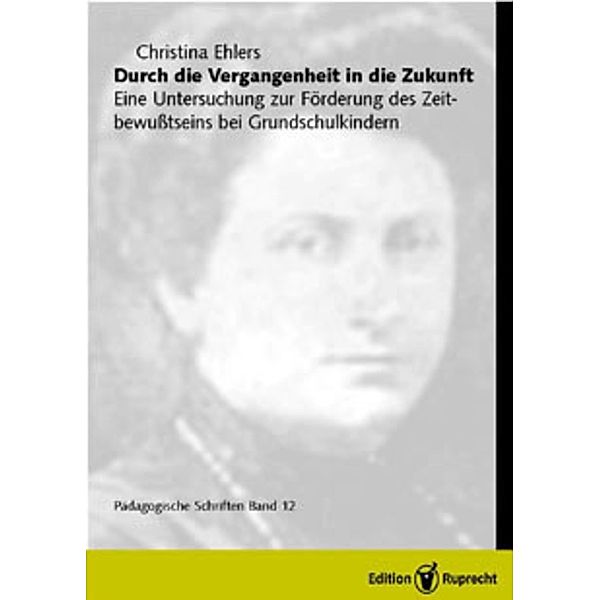 Durch die Vergangenheit in die Zukunft / Pädagogische und didaktische Schriften Bd.12, Christina Ehlers