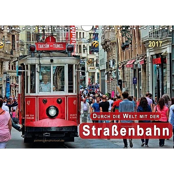 Durch die Welt mit der Strassenbahn (Wandkalender 2017 DIN A4 quer), Peter Roder