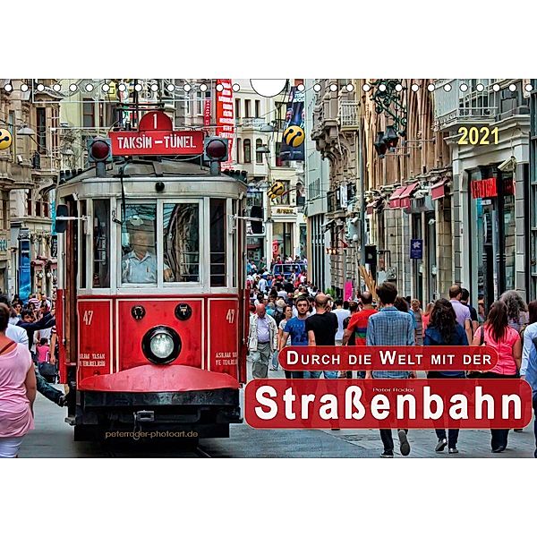 Durch die Welt mit der Straßenbahn (Wandkalender 2021 DIN A4 quer), Peter Roder