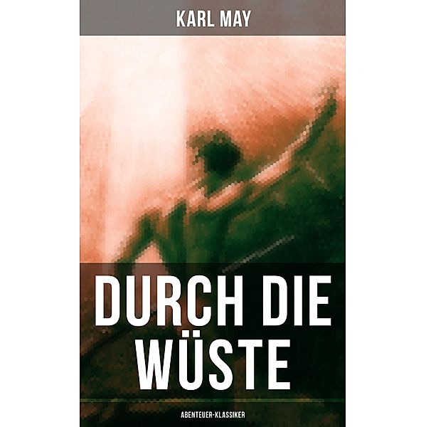 Durch die Wüste (Abenteuer-Klassiker), Karl May