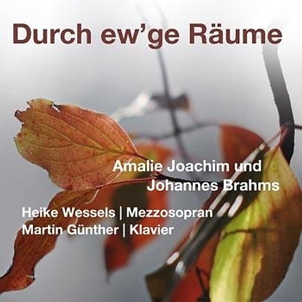 Durch Ew'Ge Räume Amalie Joachim Und Johannes Brah, Heike- Mezzosopran Günther Martin- Klavier Wessels